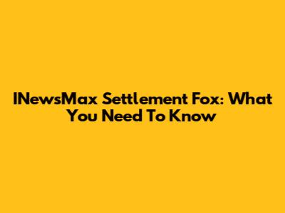 INewsMax Settlement Fox: What You Need To Know