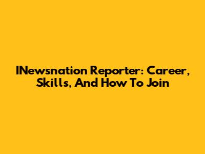 INewsnation Reporter: Career, Skills, And How To Join