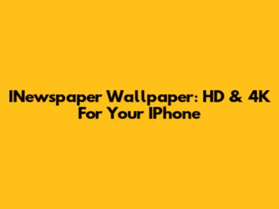 INewspaper Wallpaper: HD & 4K For Your IPhone