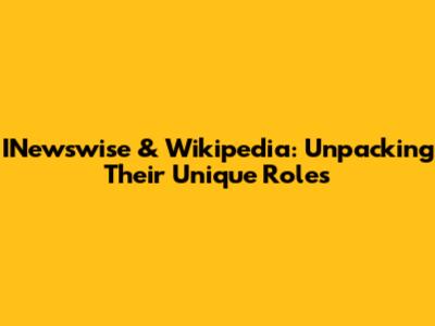 INewswise & Wikipedia: Unpacking Their Unique Roles