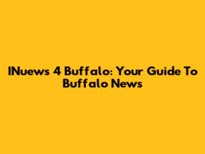 INuews 4 Buffalo: Your Guide To Buffalo News
