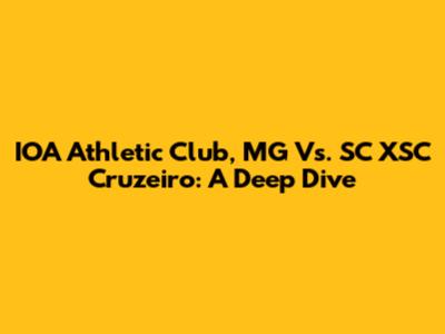 IOA Athletic Club, MG Vs. SC XSC Cruzeiro: A Deep Dive