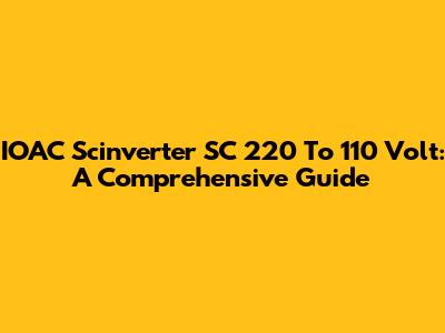 IOAC Scinverter SC 220 To 110 Volt: A Comprehensive Guide