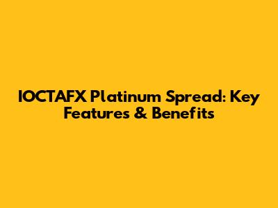 IOCTAFX Platinum Spread: Key Features & Benefits