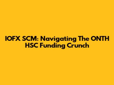 IOFX SCM: Navigating The ONTH HSC Funding Crunch