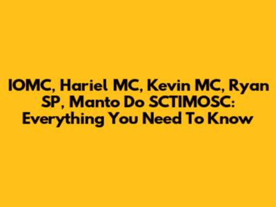 IOMC, Hariel MC, Kevin MC, Ryan SP, Manto Do SCTIMOSC: Everything You Need To Know