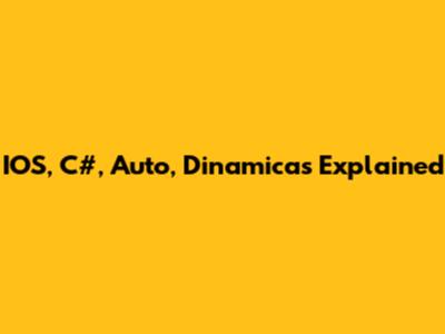 IOS, C#, Auto, Dinamicas Explained