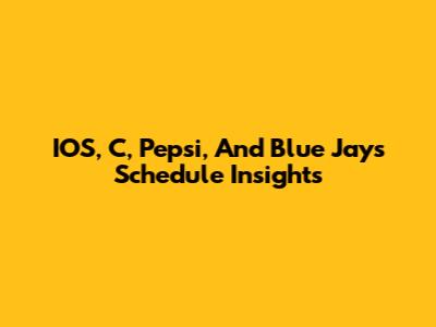 IOS, C, Pepsi, And Blue Jays Schedule Insights