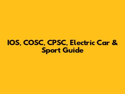IOS, COSC, CPSC, Electric Car & Sport Guide