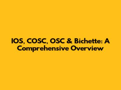 IOS, COSC, OSC & Bichette: A Comprehensive Overview