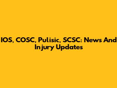 IOS, COSC, Pulisic, SCSC: News And Injury Updates