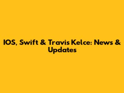 IOS, Swift & Travis Kelce: News & Updates