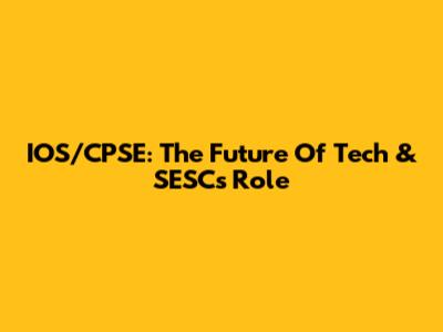 IOS/CPSE: The Future Of Tech & SESC's Role