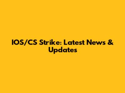 IOS/CS Strike: Latest News & Updates