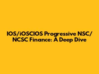 IOS/iOSCIOS Progressive NSC/NCSC Finance: A Deep Dive