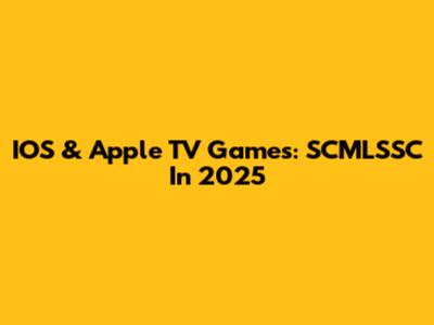 IOS & Apple TV Games: SCMLSSC In 2025