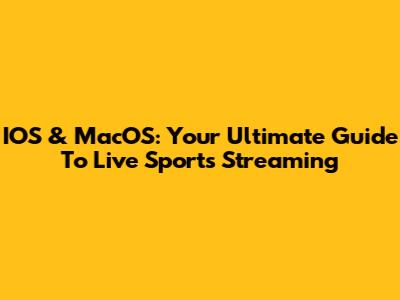 IOS & MacOS: Your Ultimate Guide To Live Sports Streaming