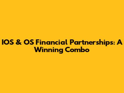 IOS & OS Financial Partnerships: A Winning Combo