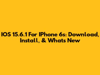 IOS 15.6.1 For IPhone 6s: Download, Install, & What's New