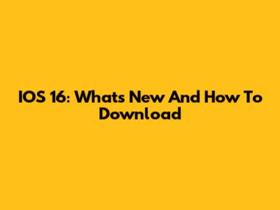 IOS 16: What's New And How To Download