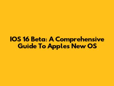 IOS 16 Beta: A Comprehensive Guide To Apple's New OS