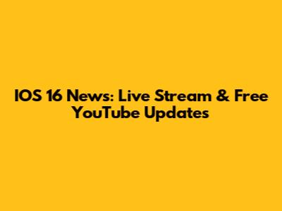 IOS 16 News: Live Stream & Free YouTube Updates