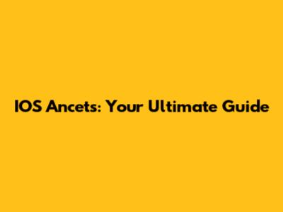IOS Ancets: Your Ultimate Guide