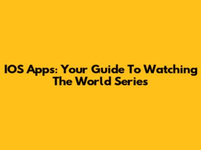 IOS Apps: Your Guide To Watching The World Series