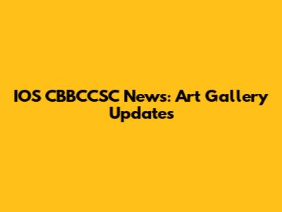 IOS CBBCCSC News: Art Gallery Updates