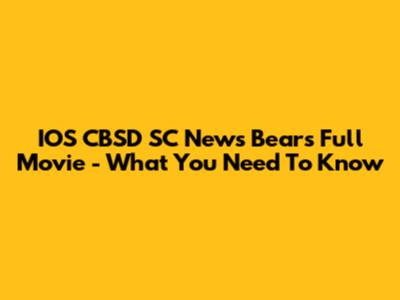 IOS CBSD SC News Bears Full Movie - What You Need To Know