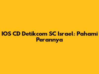IOS CD Detikcom SC Israel: Pahami Perannya