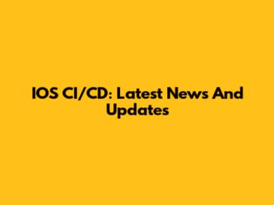 IOS CI/CD: Latest News And Updates