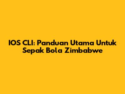 IOS CLI: Panduan Utama Untuk Sepak Bola Zimbabwe