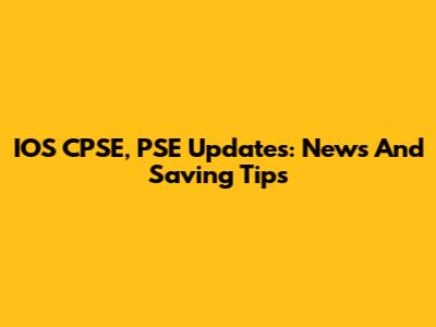 IOS CPSE, PSE Updates: News And Saving Tips
