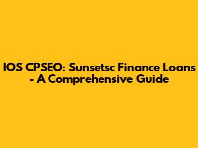 IOS CPSEO: Sunsetsc Finance Loans - A Comprehensive Guide