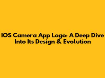 IOS Camera App Logo: A Deep Dive Into Its Design & Evolution