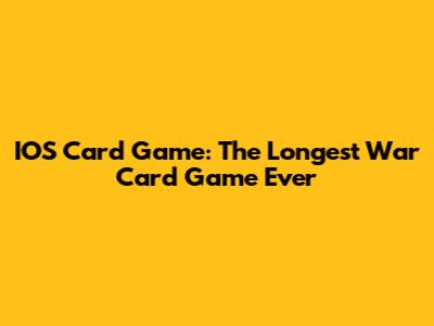 IOS Card Game: The Longest War Card Game Ever