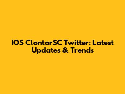 IOS ClontarSC Twitter: Latest Updates & Trends