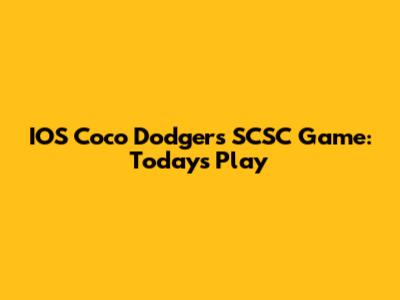 IOS Coco Dodgers SCSC Game: Today's Play