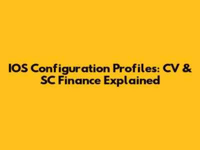 IOS Configuration Profiles: CV & SC Finance Explained