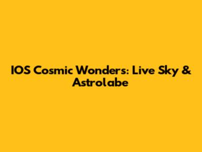 IOS Cosmic Wonders: Live Sky & Astrolabe
