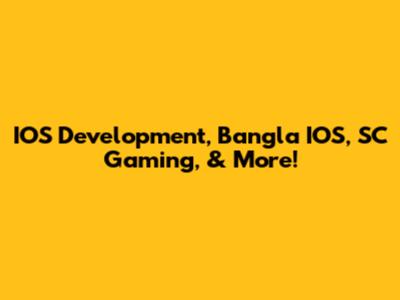 IOS Development, Bangla IOS, SC Gaming, & More!