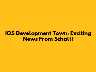 IOS Development Town: Exciting News From Schall!