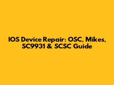 IOS Device Repair: OSC, Mike's, SC9931 & SCSC Guide