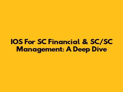 IOS For SC Financial & SC/SC Management: A Deep Dive