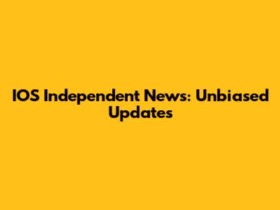 IOS Independent News: Unbiased Updates