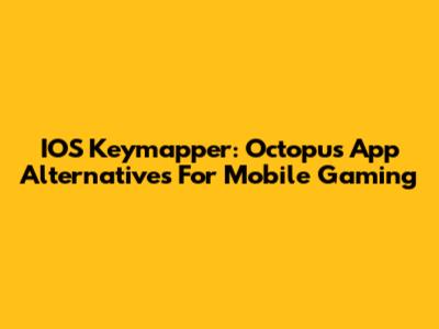 IOS Keymapper: Octopus App Alternatives For Mobile Gaming