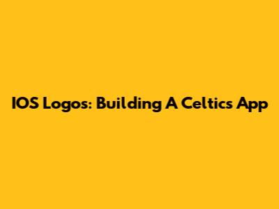 IOS Logos: Building A Celtics App