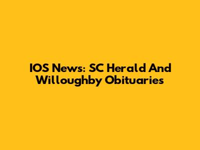 IOS News: SC Herald And Willoughby Obituaries