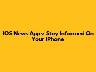 IOS News Apps: Stay Informed On Your IPhone